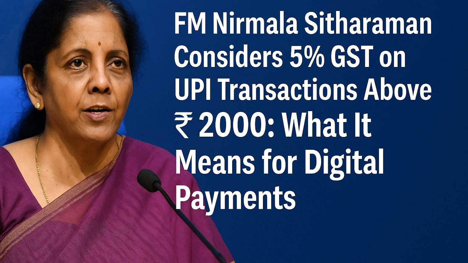 FM Nirmala Sitharaman Considers 5% GST on UPI Transactions Above ₹2000: What It Means for Digital Payments